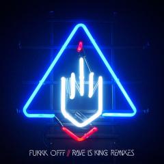 FUKKK OFFF - RAVE IS KING [REMIXES]